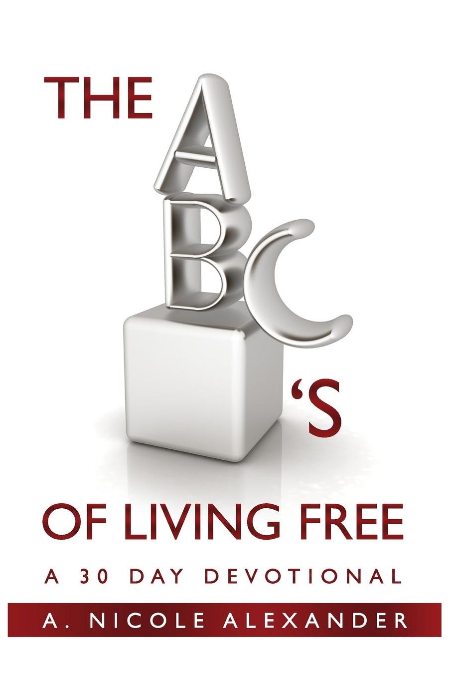 The ABC's of Living Free: A 30-Day Devotional
