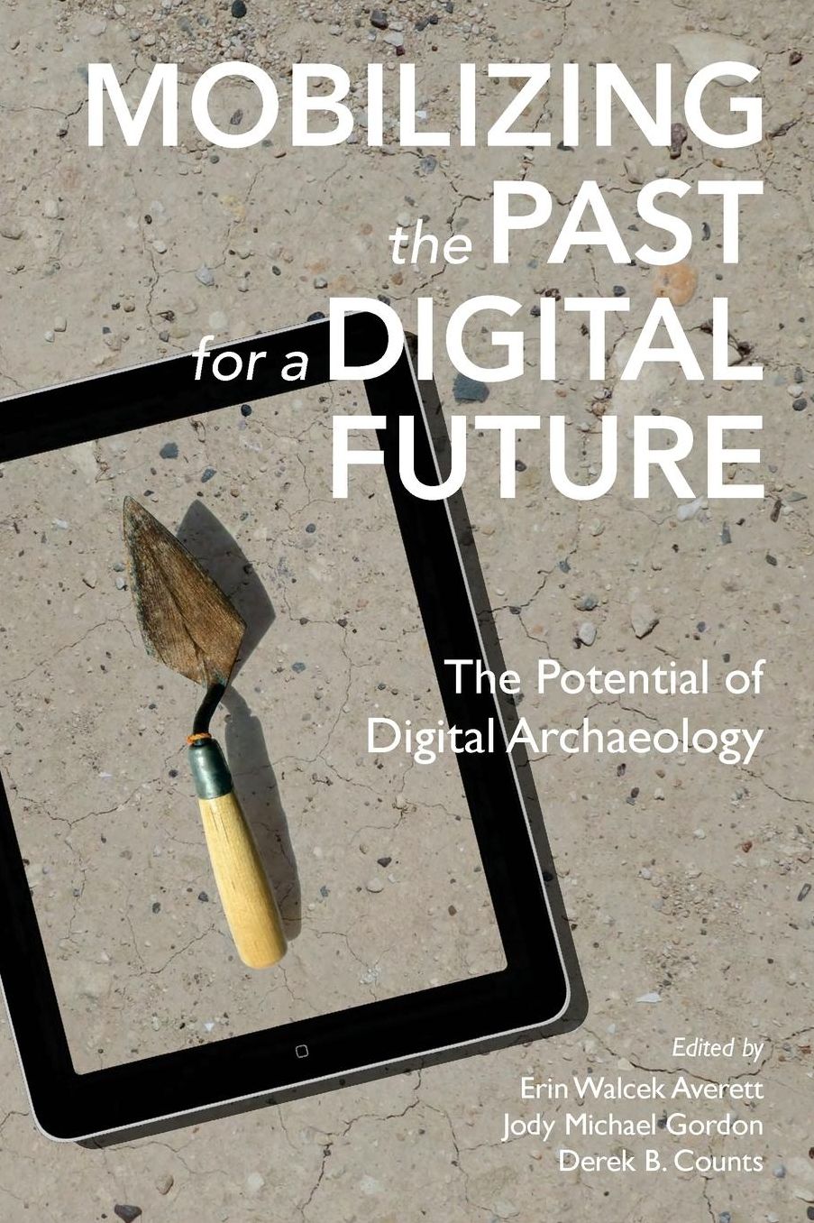 Mobilizing the Past for a Digital Future: The Potential of Digital Archaeology
