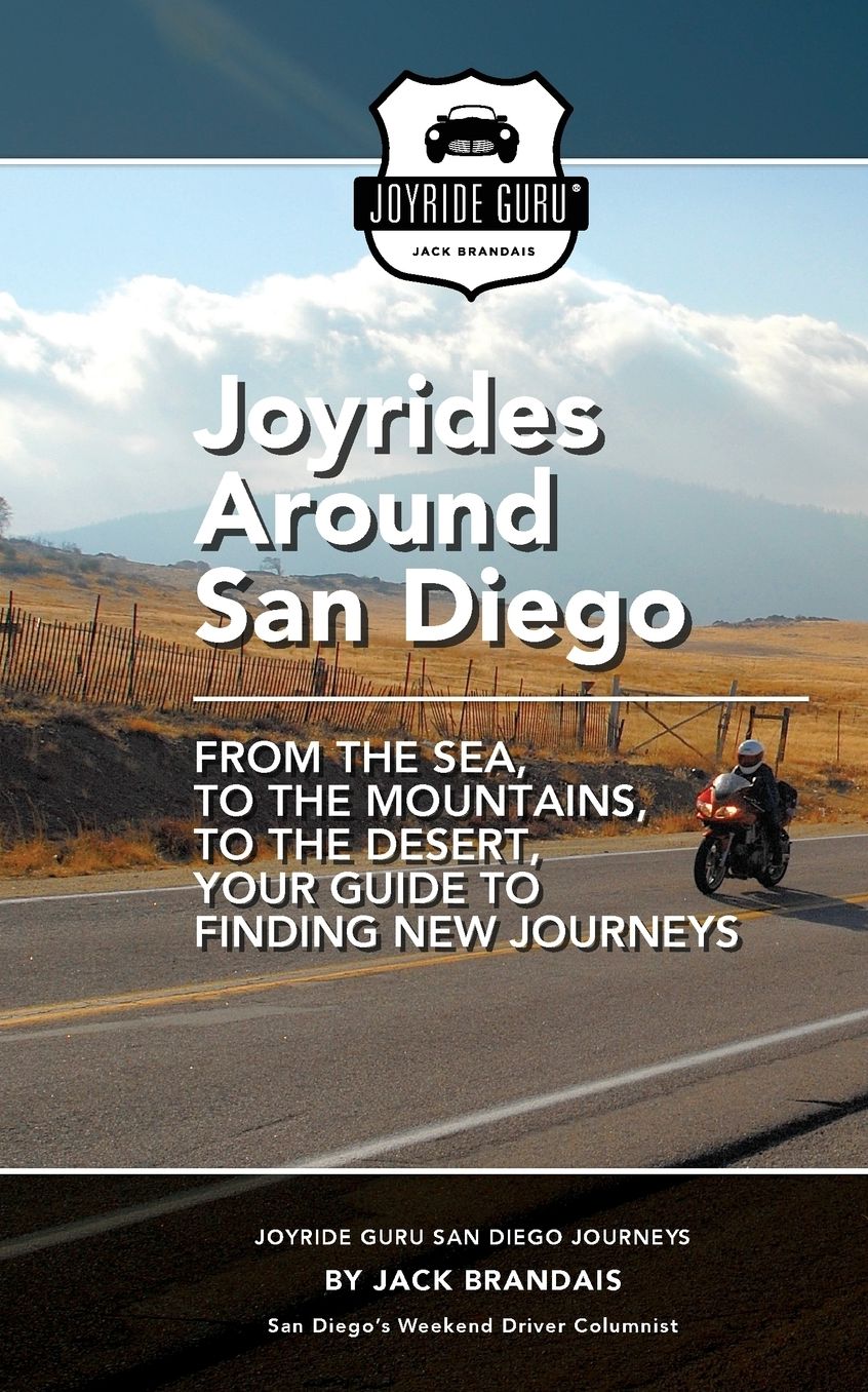 Joyrides Around San Diego: From the Sea, to the Mountains, to the Desert, Your Guide to Finding New Journeys