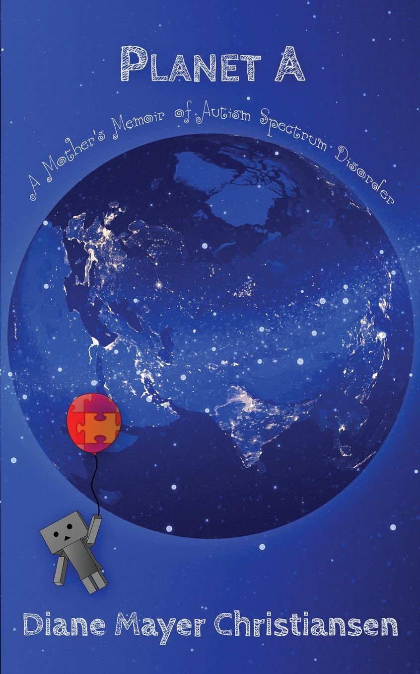 Planet A: a mother's memoir of Autism Spectrum Disorder