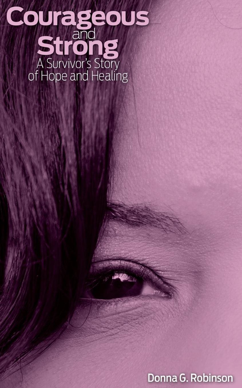 Courageous and Strong: A Survivor's Story of Hope and Healing