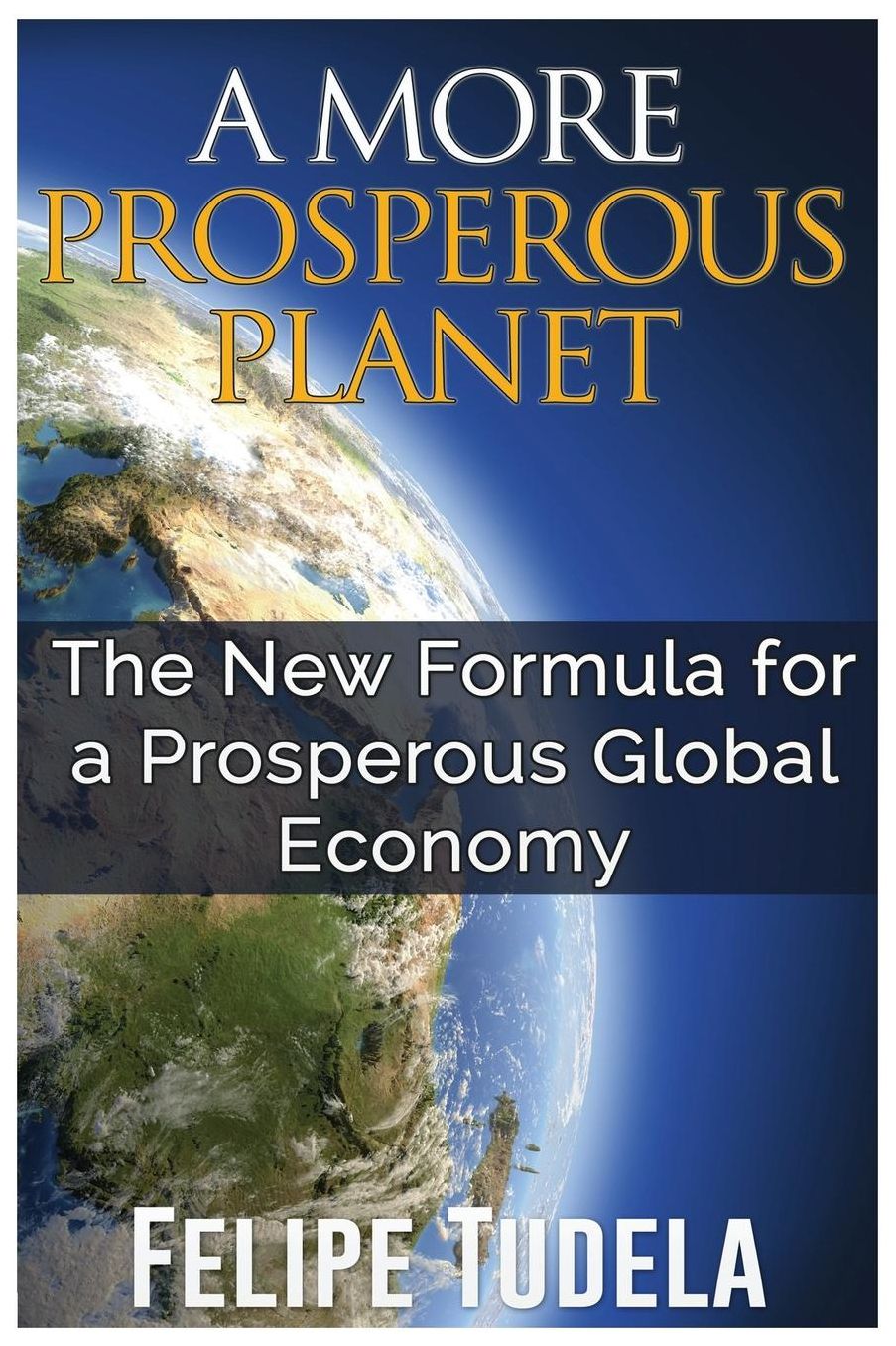 A More Prosperous Planet: The New Formula for a Prosperous Global Economy