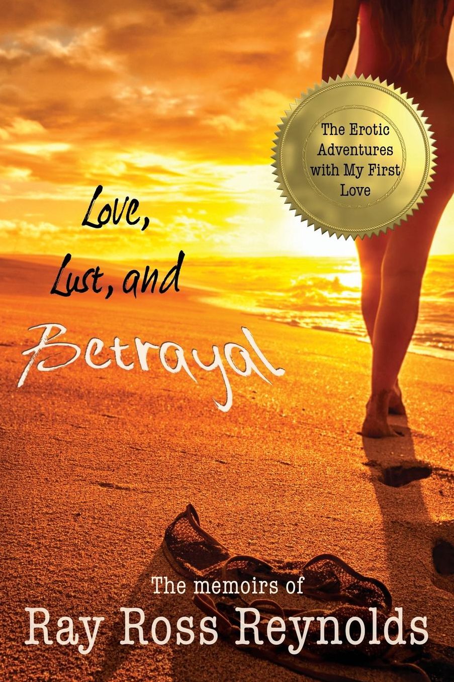 Love, Lust, and Betrayal: The Erotic Adventures with My First Love and the Custody Battles that Followed