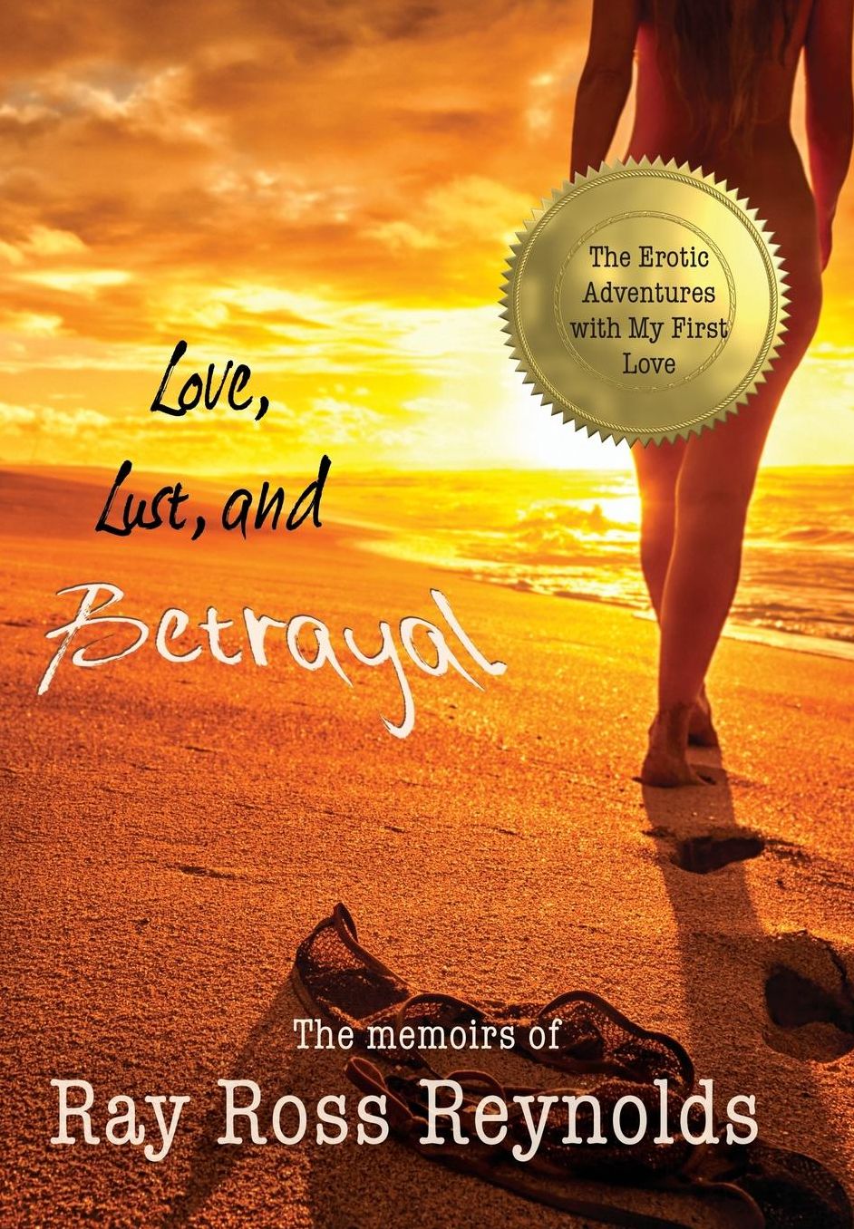 Love, Lust, and Betrayal: The Erotic Adventures with My First Love and the Custody Battles that Followed