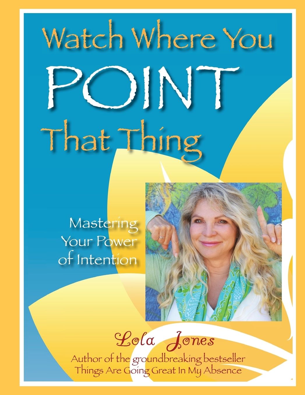Watch Where You Point That Thing: Mastering Your Power Of Intention