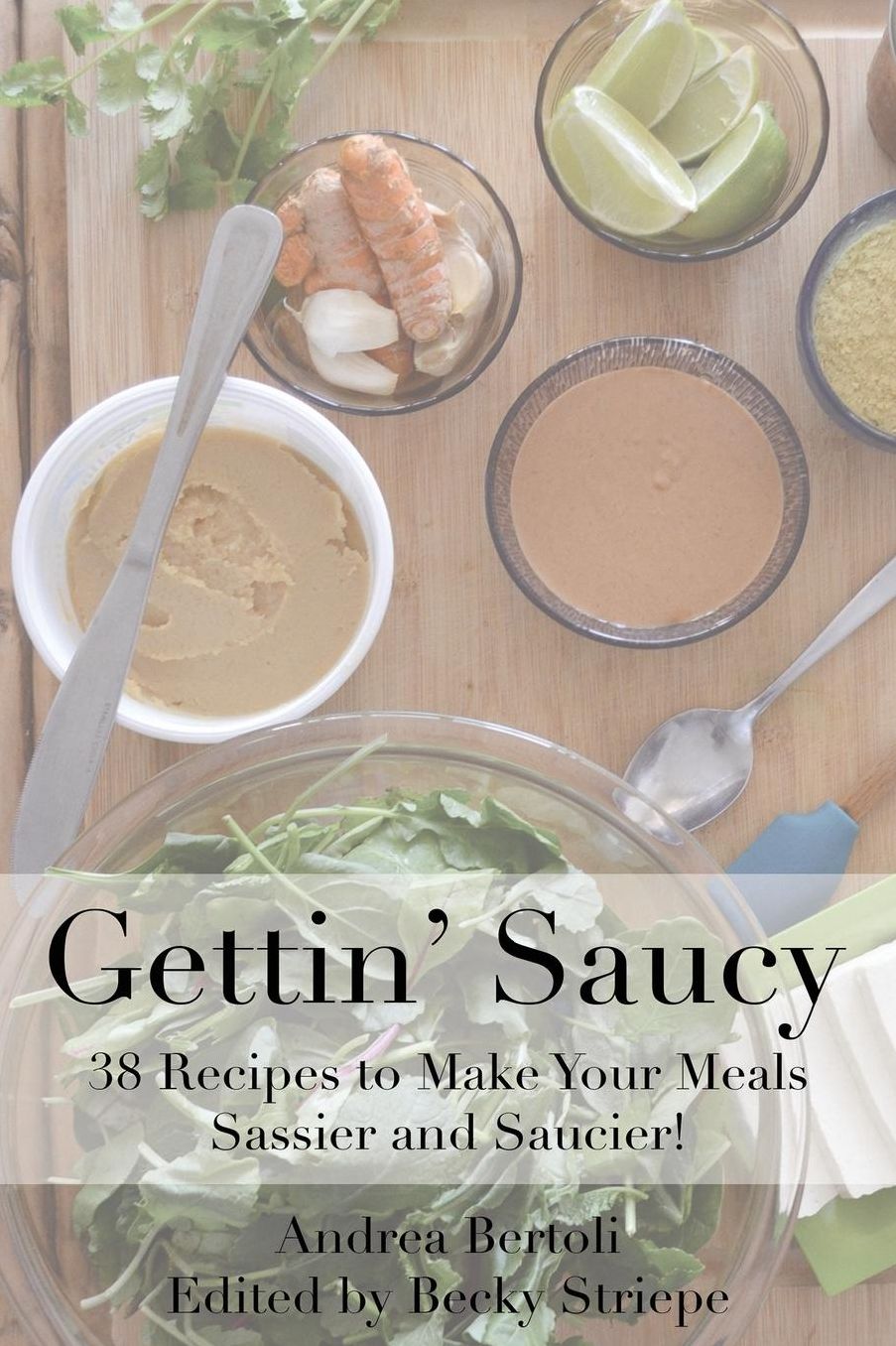 gettin saucy: Recipes to Make your Meals Sassier and Saucier