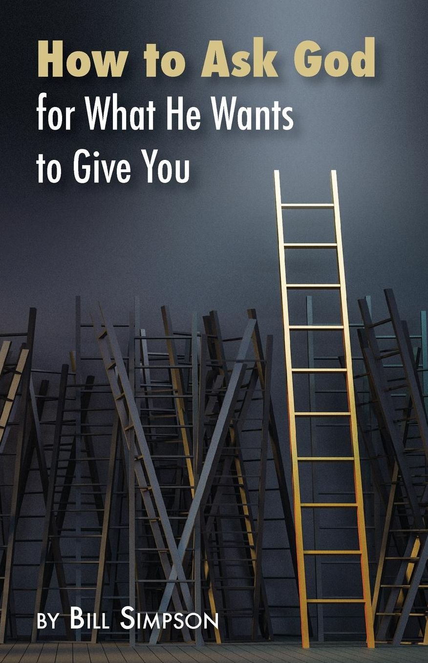 How to Ask God: for What He Wants to Give You