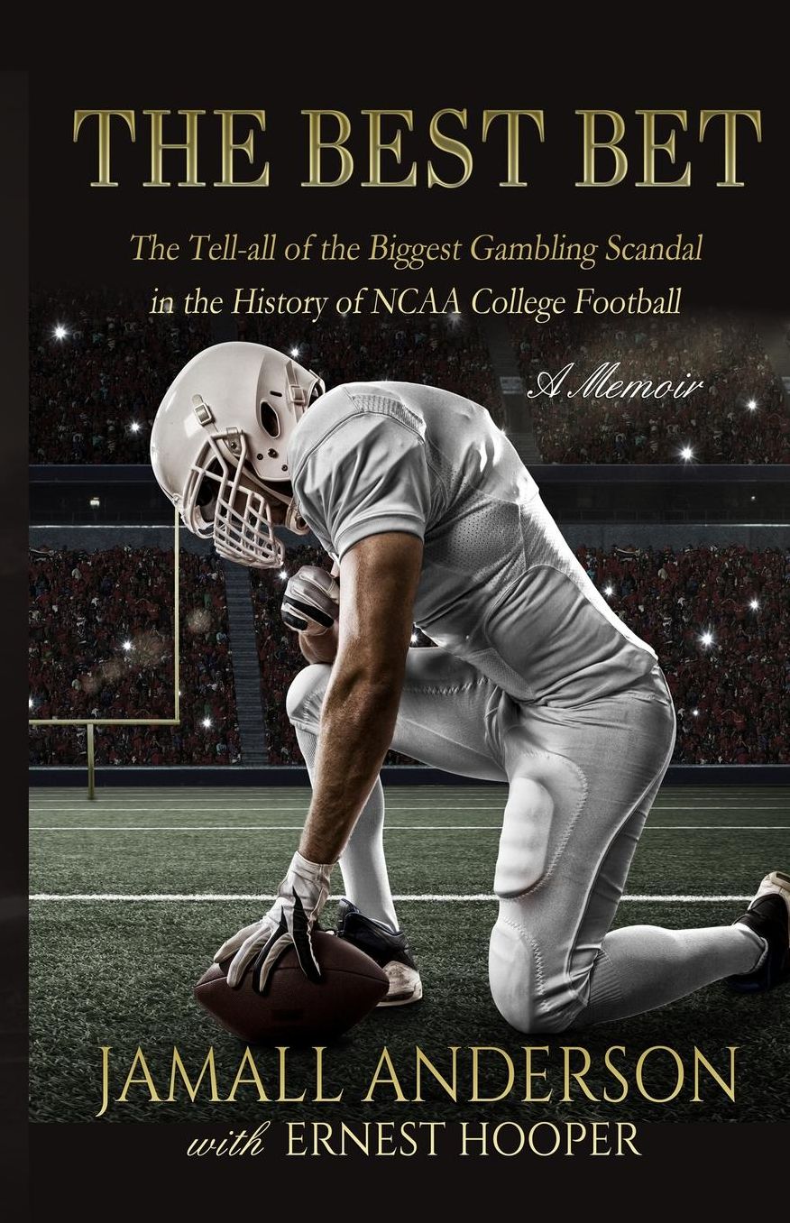 The Best Bet: The Tell-all of the Biggest Gambling Scandal in the History of NCAA College Football A Memoir