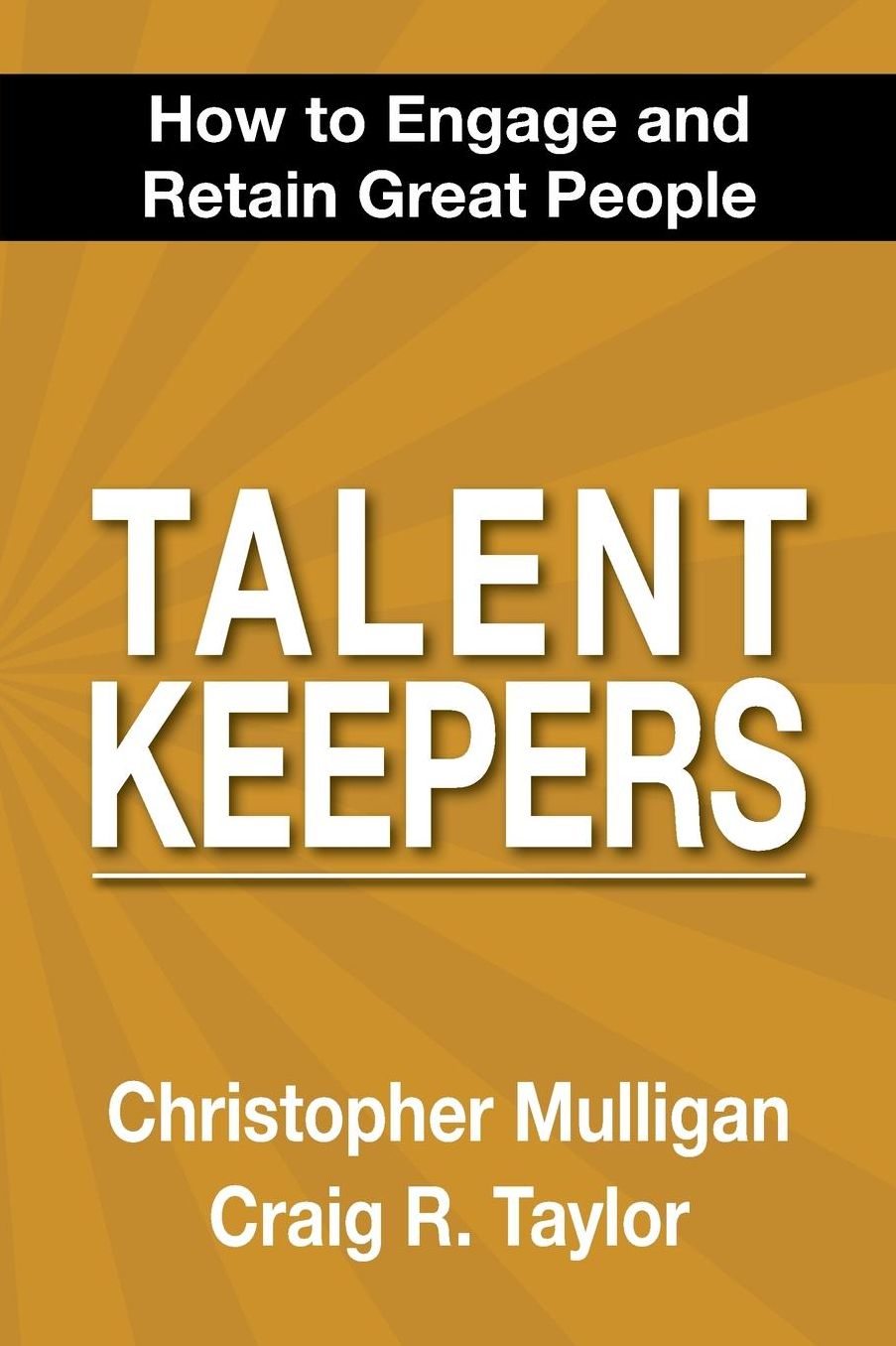 Talent Keepers: How To Engage and Retain Great People