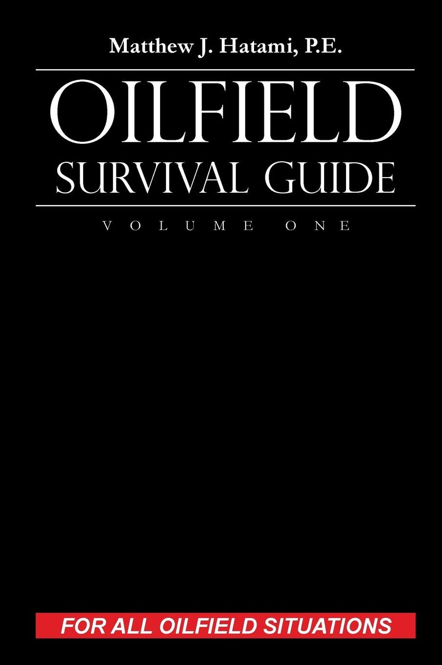 Oilfield Survival Guide, Volume One: For All Oilfield Situations