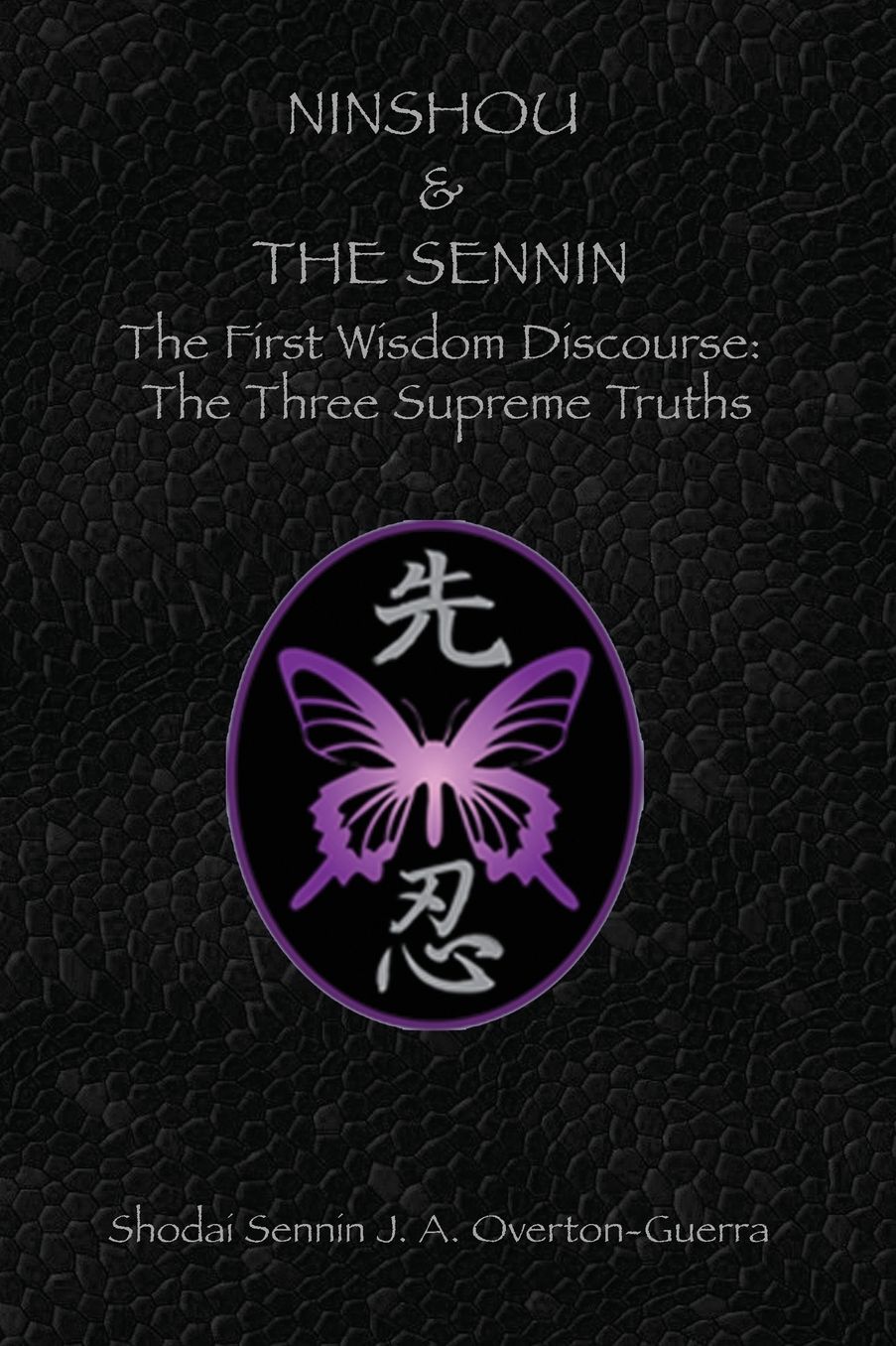 NINSHOU AND THE SENNIN: The First Wisdom Discourse: The Three Supreme Truths