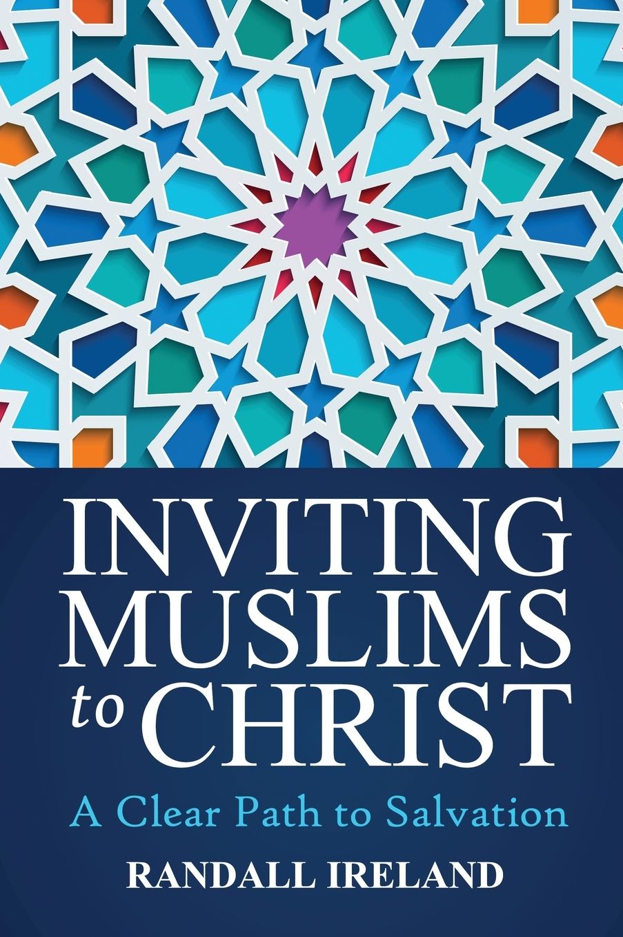 Inviting Muslims to Christ: A Clear Path to Salvation Including Quotations/Commentary from the Bible and Quran