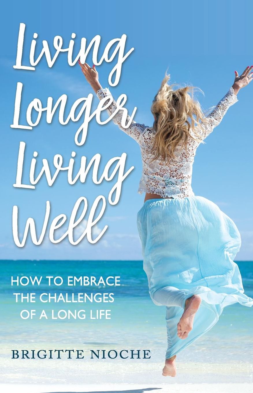 Living Longer, Living Well: How to Embrace the Challenges of a Long Life