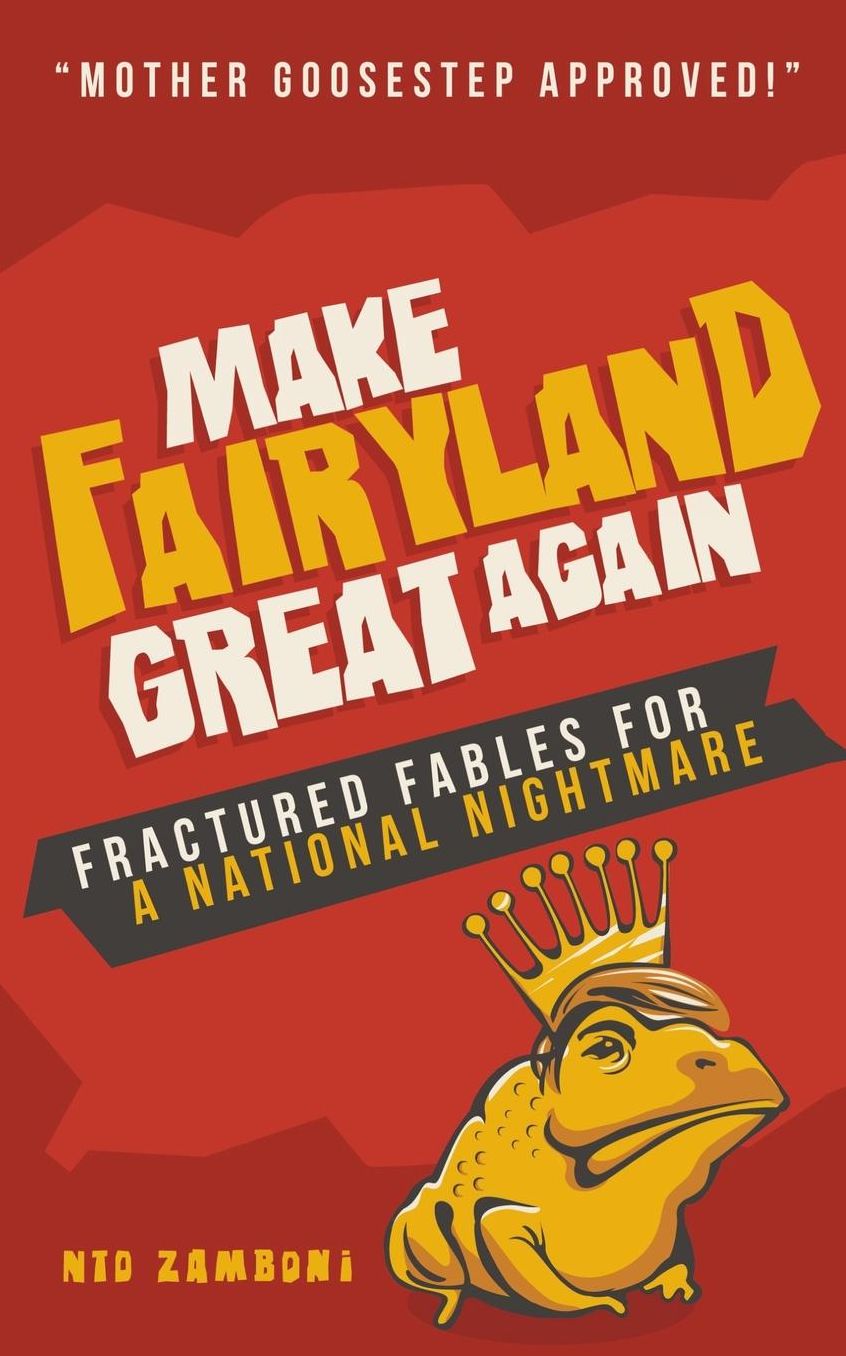 Make Fairyland Great Again: Fractured Fables for a National Nightmare