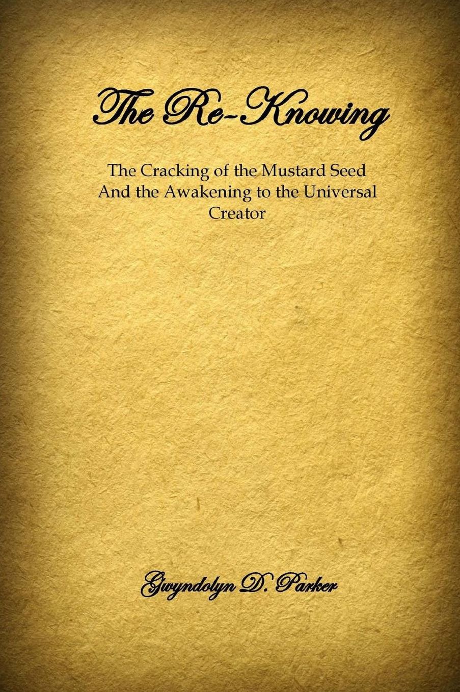 The Re-Knowing: The Cracking of the Mustard Seed and the Awakening of the Universal Creator