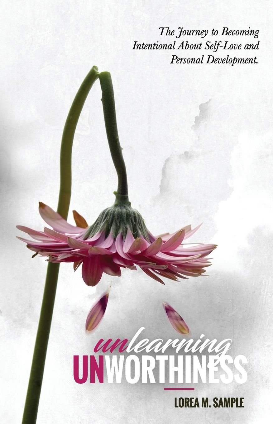 UNlearning UNworthiness: The Journey to Becoming Intentional About Self-Love and Personal Development.