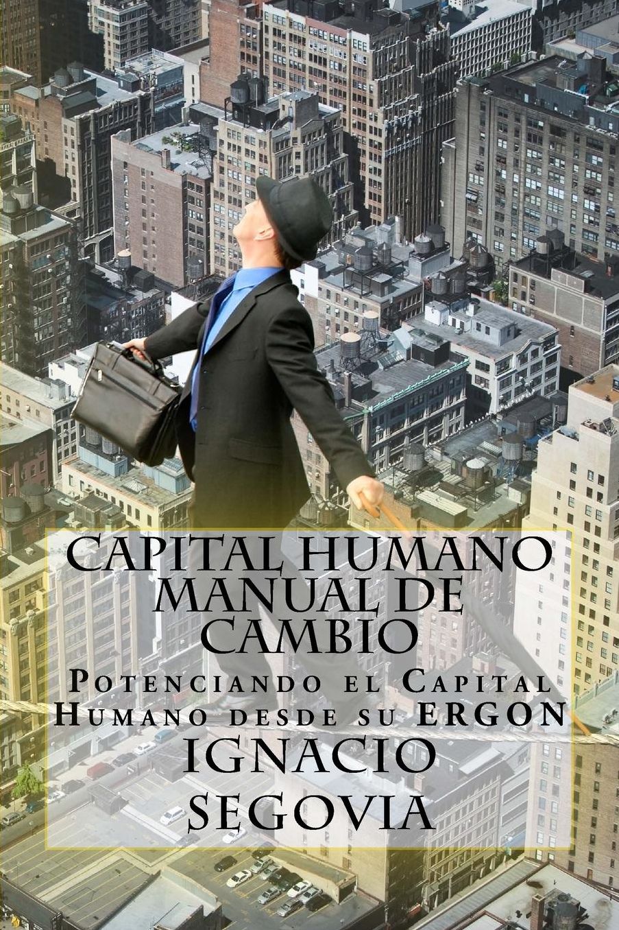 Capital Humano: Manual de Cambio: Potenciando el Capital Humano desde su ERGON