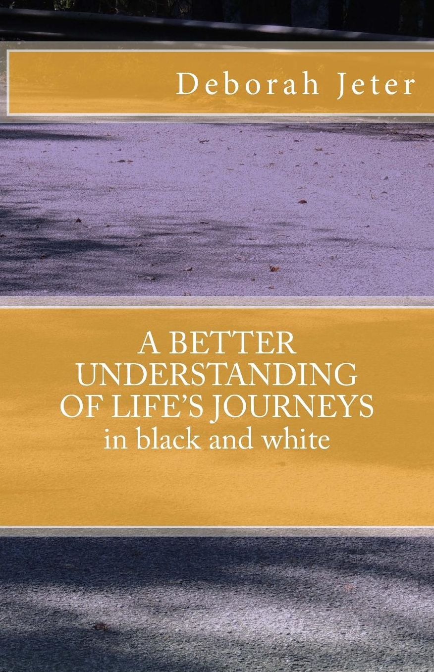 A BETTER UNDERSTANDING OF LIFE'S JOURNEYS in black and white