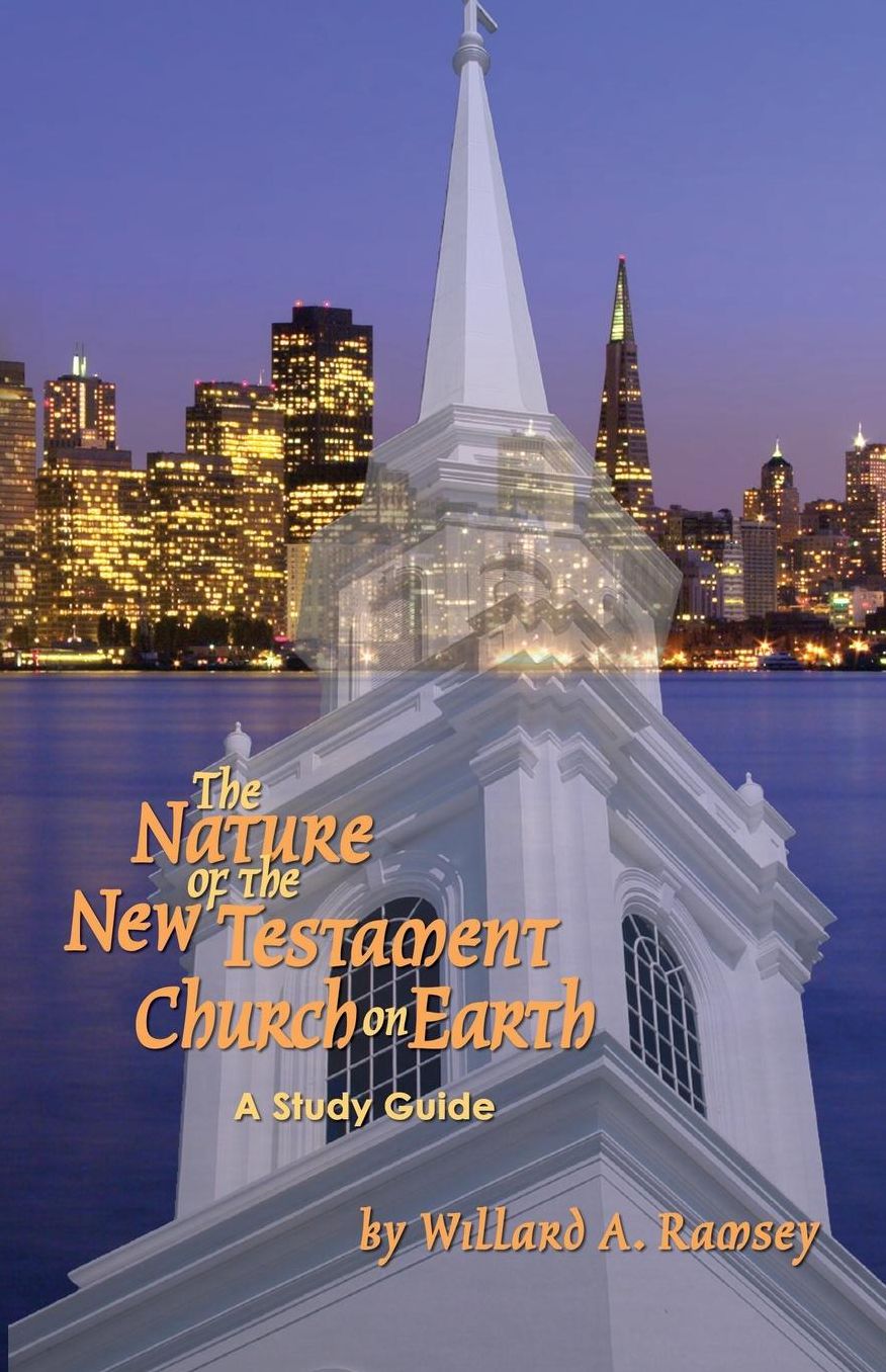 The Nature of the New Testament Church on Earth - A Study Guide