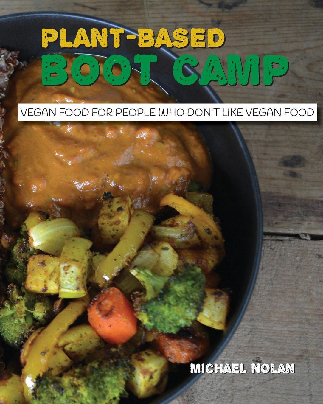 Plant-Based Boot Camp: Vegan food for people who don't like vegan food