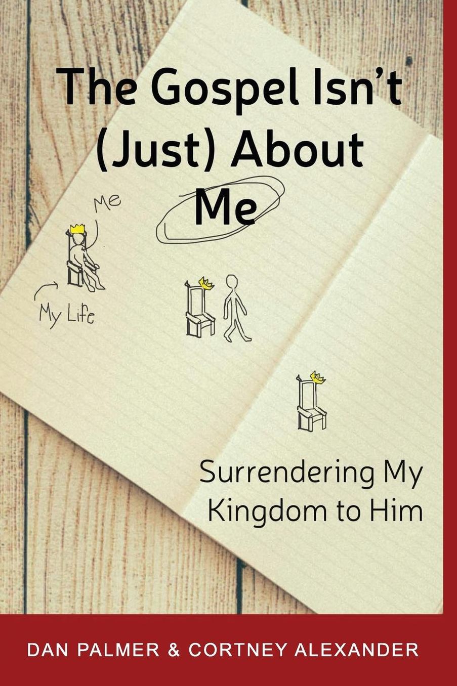 The Gospel Isn't (Just) About Me: Surrendering My Kingdom to Him