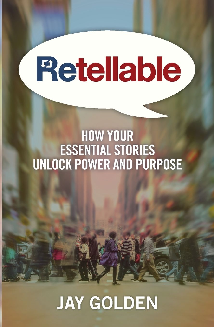 Retellable: How Your Essential Stories Unlock Power and Purpose