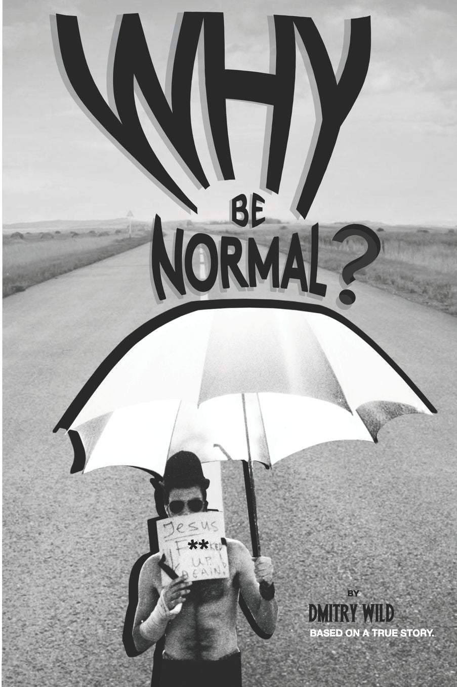 Why Be Normal?: Armed with two skirts and endless joints, two immigrants with an American experience set out to reach Los Angeles with three hundred dollars.