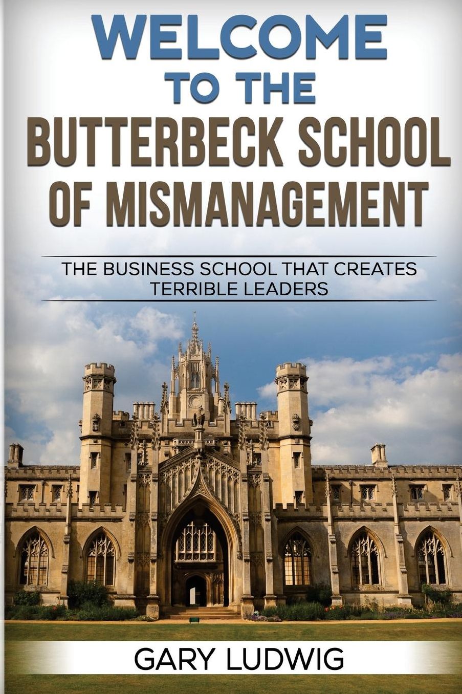 Welcome to the Butterbeck School of Mismanagement: The Business School that Creates Terrible Leaders
