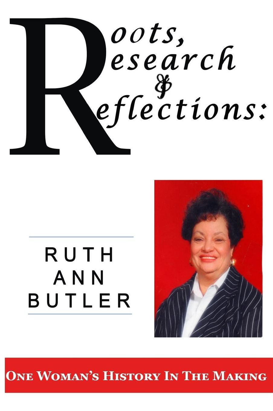 Roots, Research & Reflections: : One Woman's History in the Making