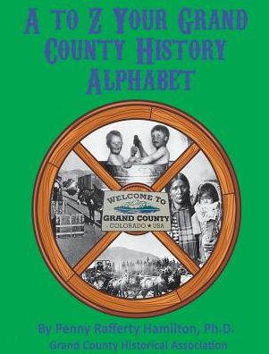 A to Z: Your Grand County History Alphabet
