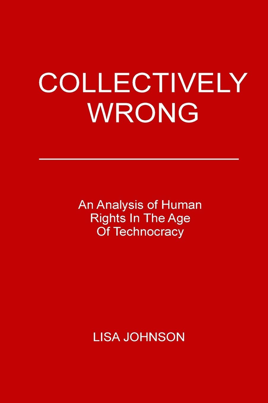 Collectively Wrong: An Analysis Of Human Rights In The Age of Technocracy