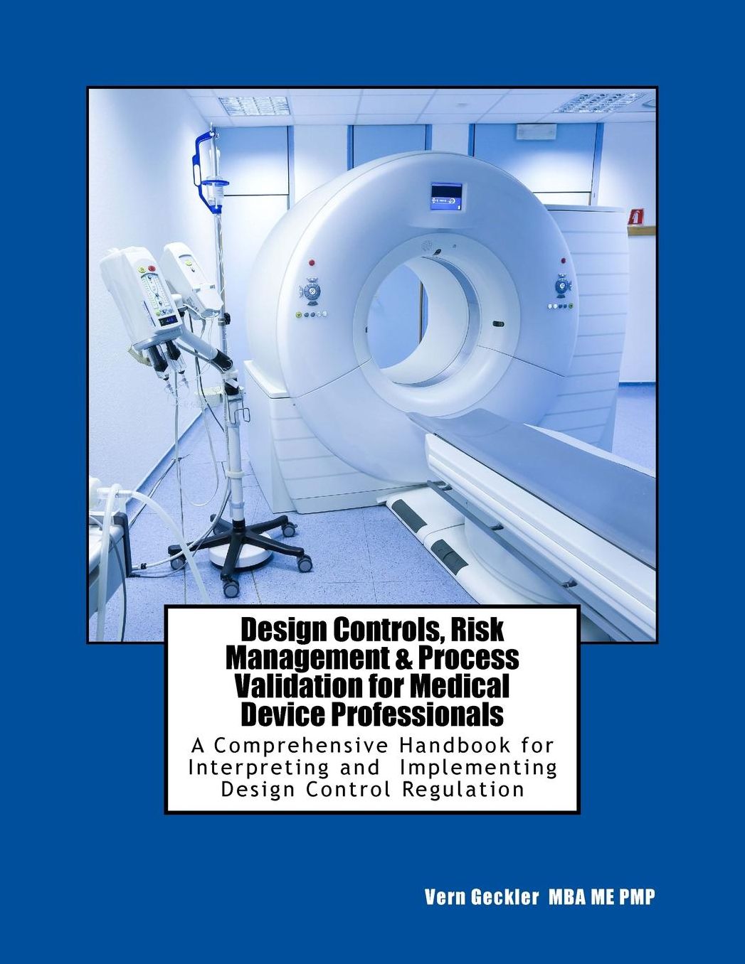 Design Controls, Risk Management & Process Validation for Medical Device Professionals: