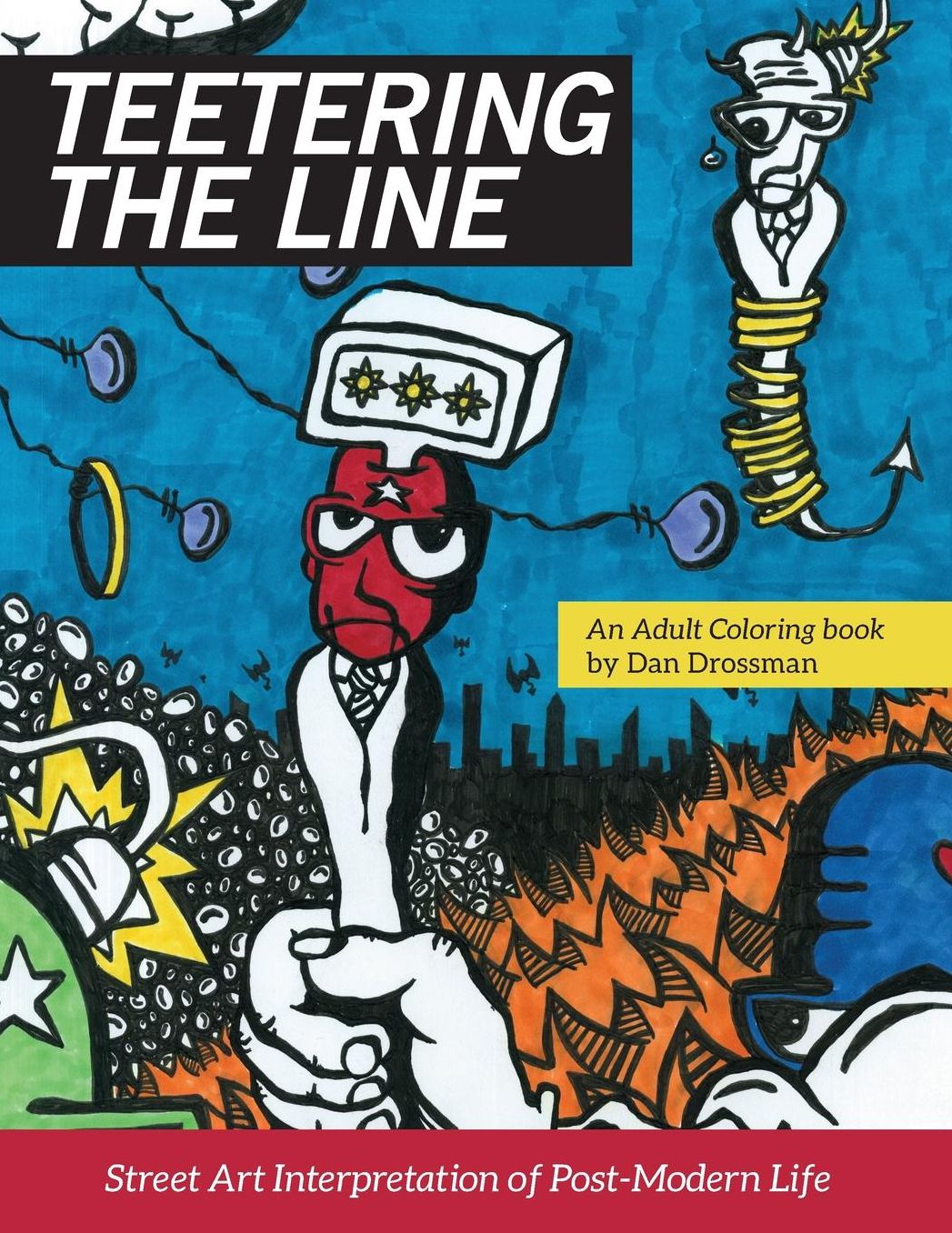 Teetering the Line: an Adult Coloring Book: Street Art Interpretation of Post-Modern Life