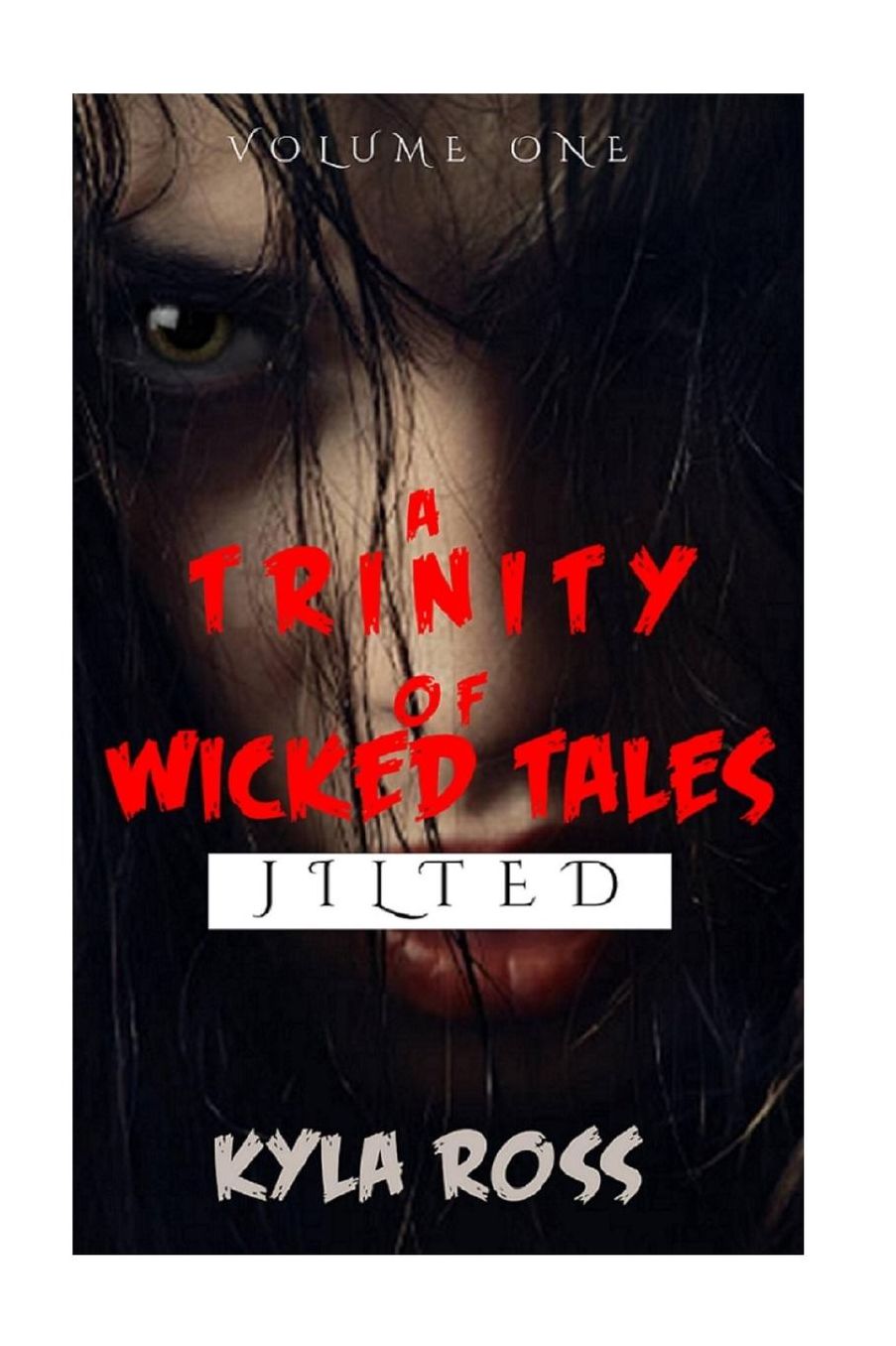 A Trinity of Wicked Tales: Volume One: Jilted Love