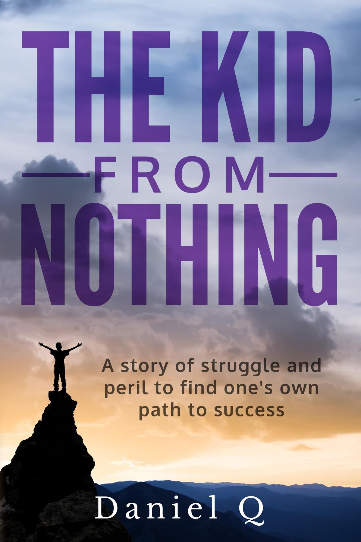 The Kid from Nothing: A story of struggle and peril to find one's own path to success