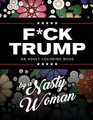F*ck Trump: An Adult Coloring Book