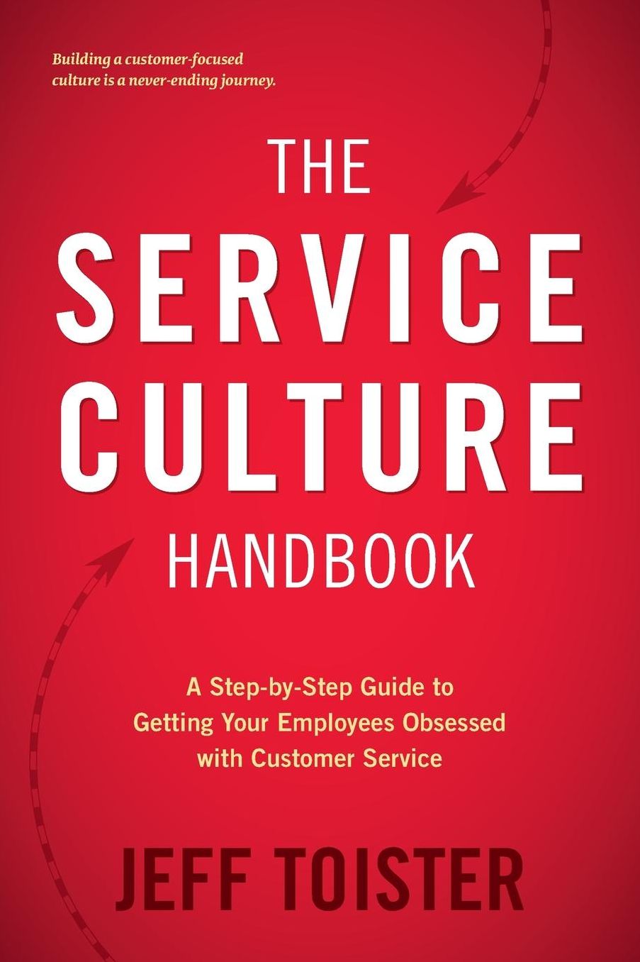 Service Culture Handbook: Step-by-Step Guide to Getting Your Employees Obsessed with Customer Service