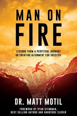 Man on Fire: Lessons From a Perpetual Burnout on Creating Alignment for Success