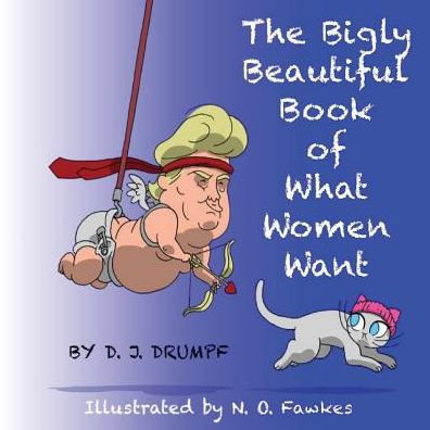 The Bigly Beautiful Book of What Women Want