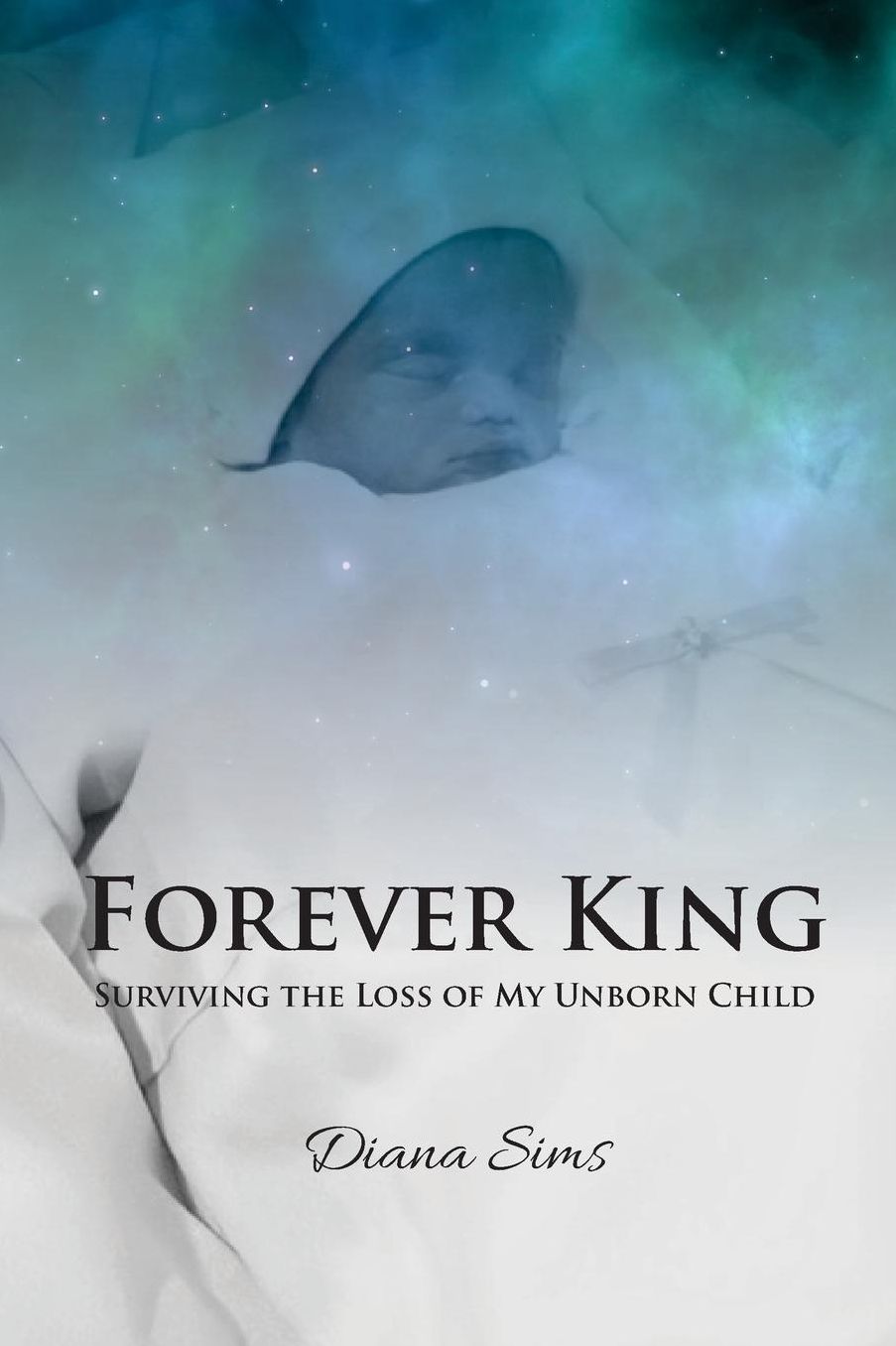 Forever King: Surviving the loss of my unborn child