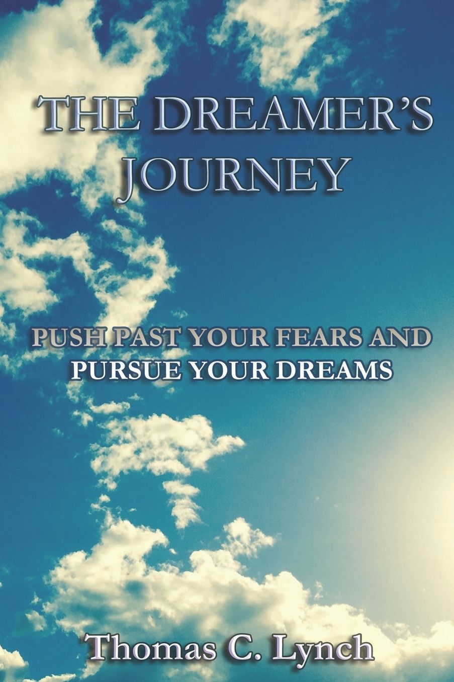 The Dreamer's Journey: Why I Quit My Job And Said F*** IT! Push Past Your Fears And Pursue Your Dreams