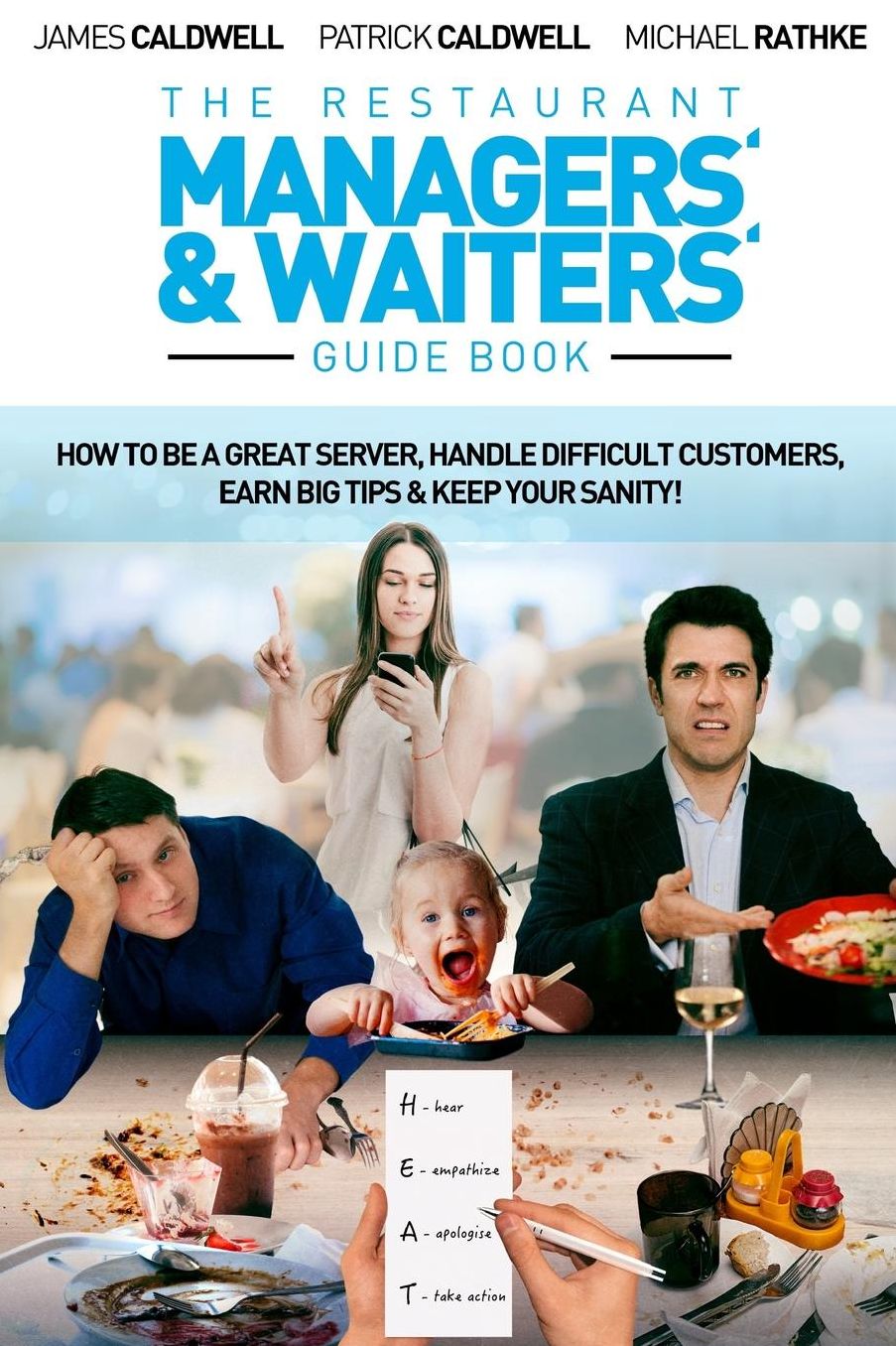 The Restaurant Managers' and Waiters' Guide Book: How to be a Great Server, Handle Difficult Customers, Earn Big Tips amp; Keep Your Sanity!