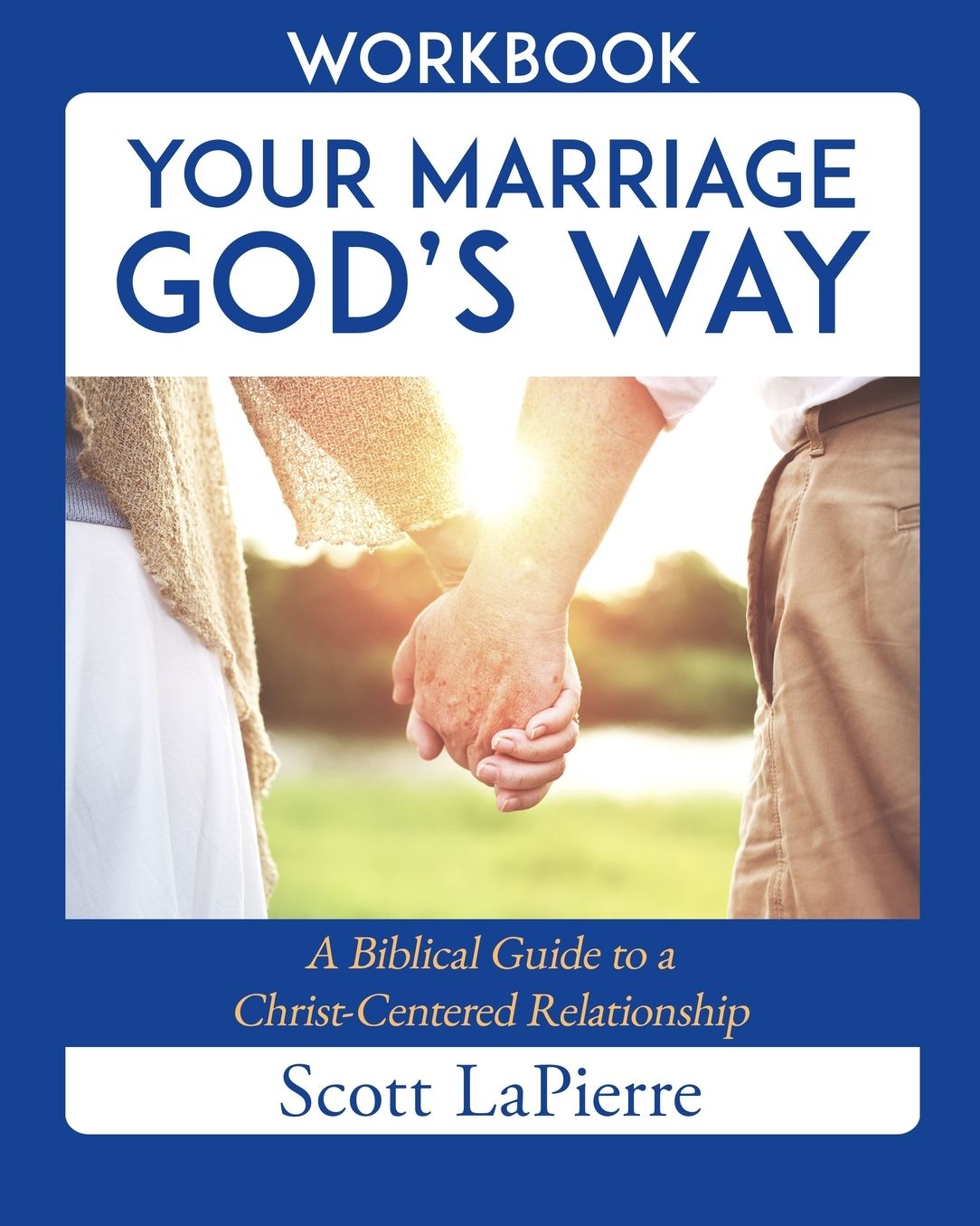 Marriage God's Way Workbook: A Biblical Recipe for Healthy, Joyful, Christ-Centered Relationships