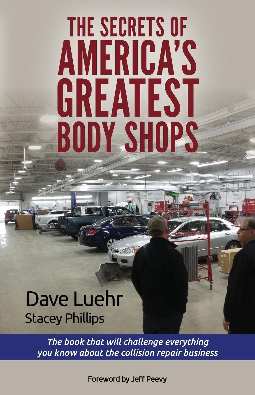 The Secrets of America's Greatest Body Shops: The book that will challenge everything you know about the collision repair business