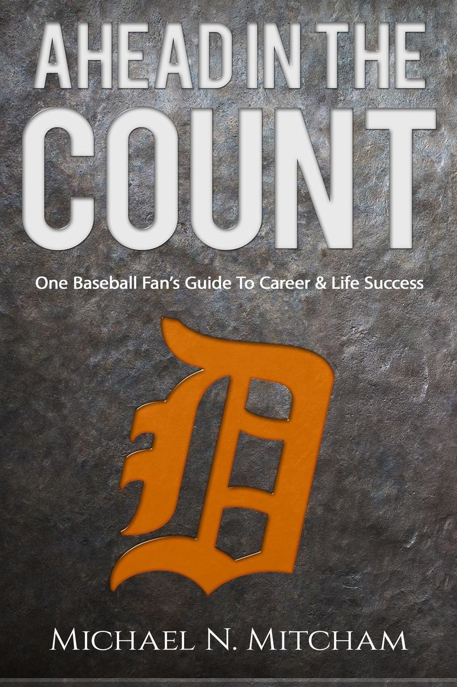 Ahead in the Count: One Baseball Fan's Guide To Career & Life Success