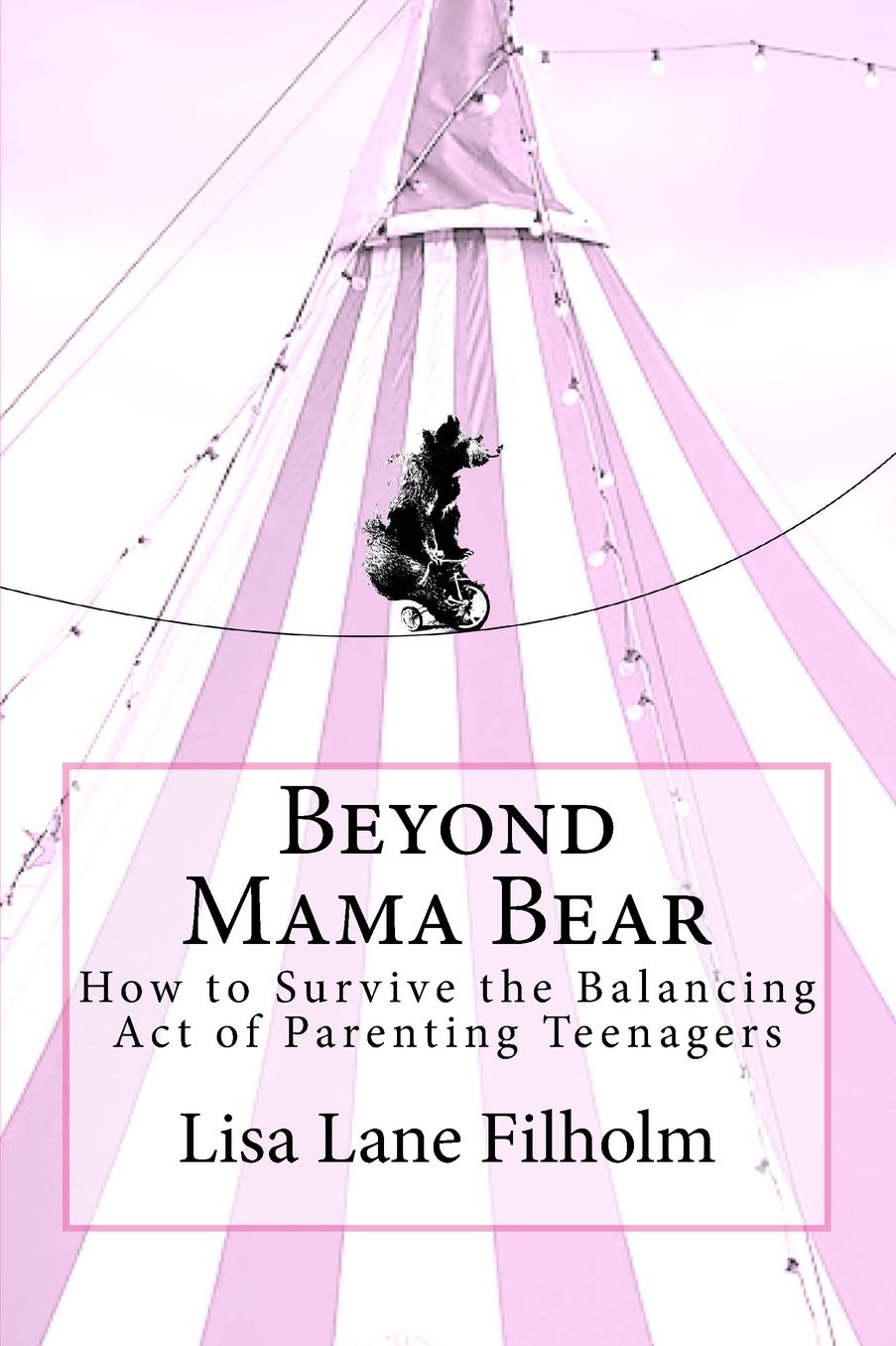 Beyond Mama Bear: How to Survive the Balancing Act of Parenting Teenagers