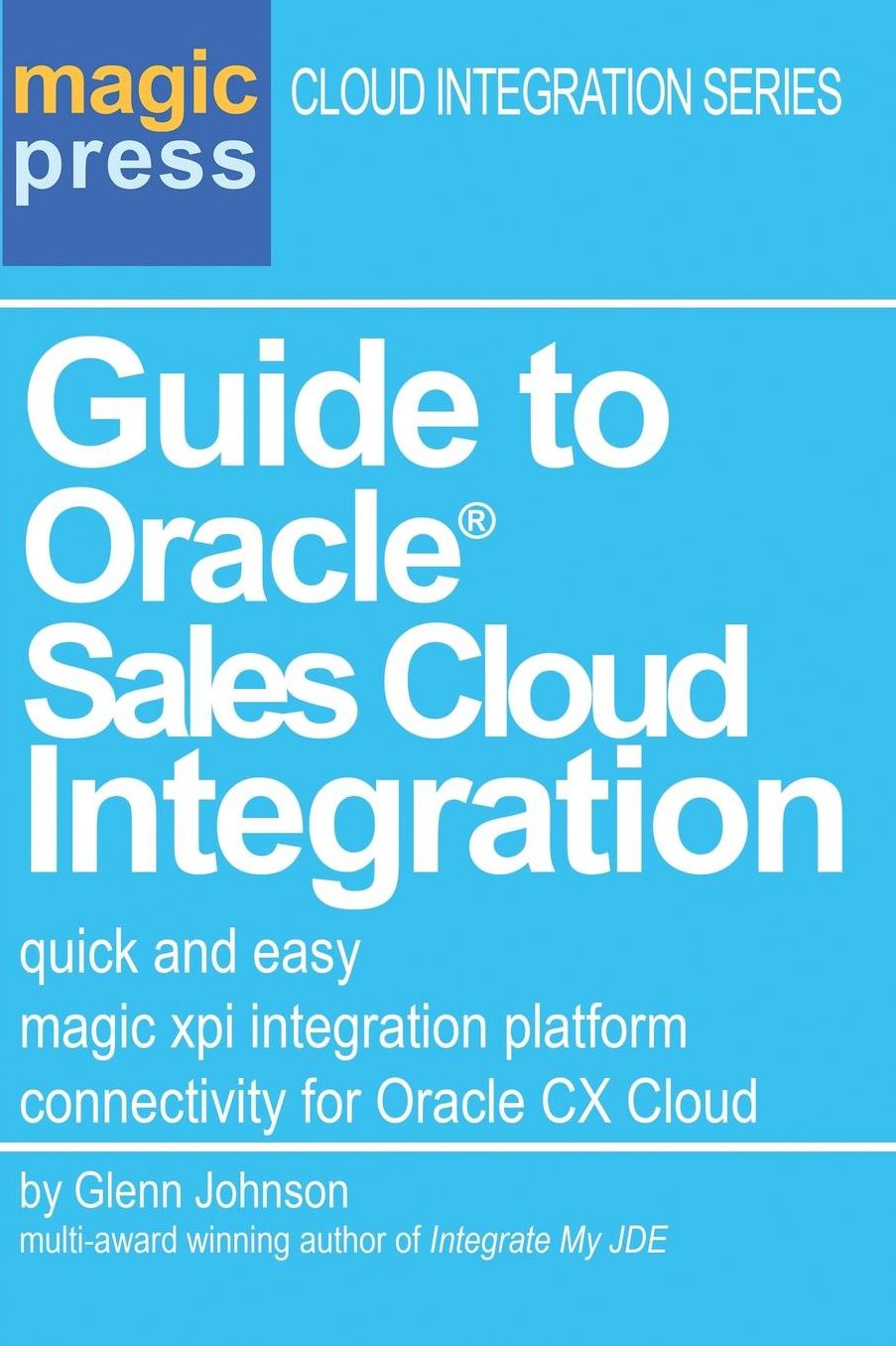 Guide to Oracle® Sales Cloud Integration: quick and easy magic xpi integration platform connectivity for Oracle CX Cloud