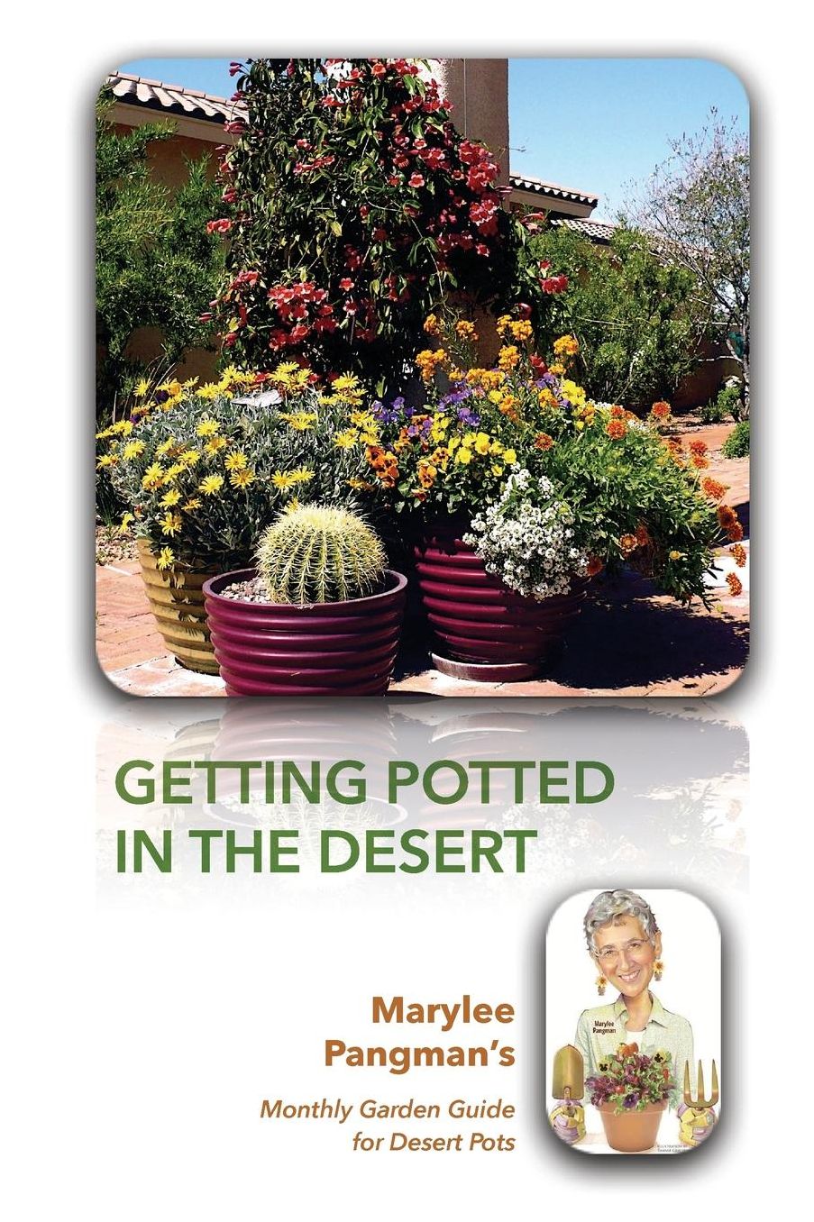 Getting Potted in the Desert; Marylee Pangman's Monthly Garden Guide for Desert Pots
