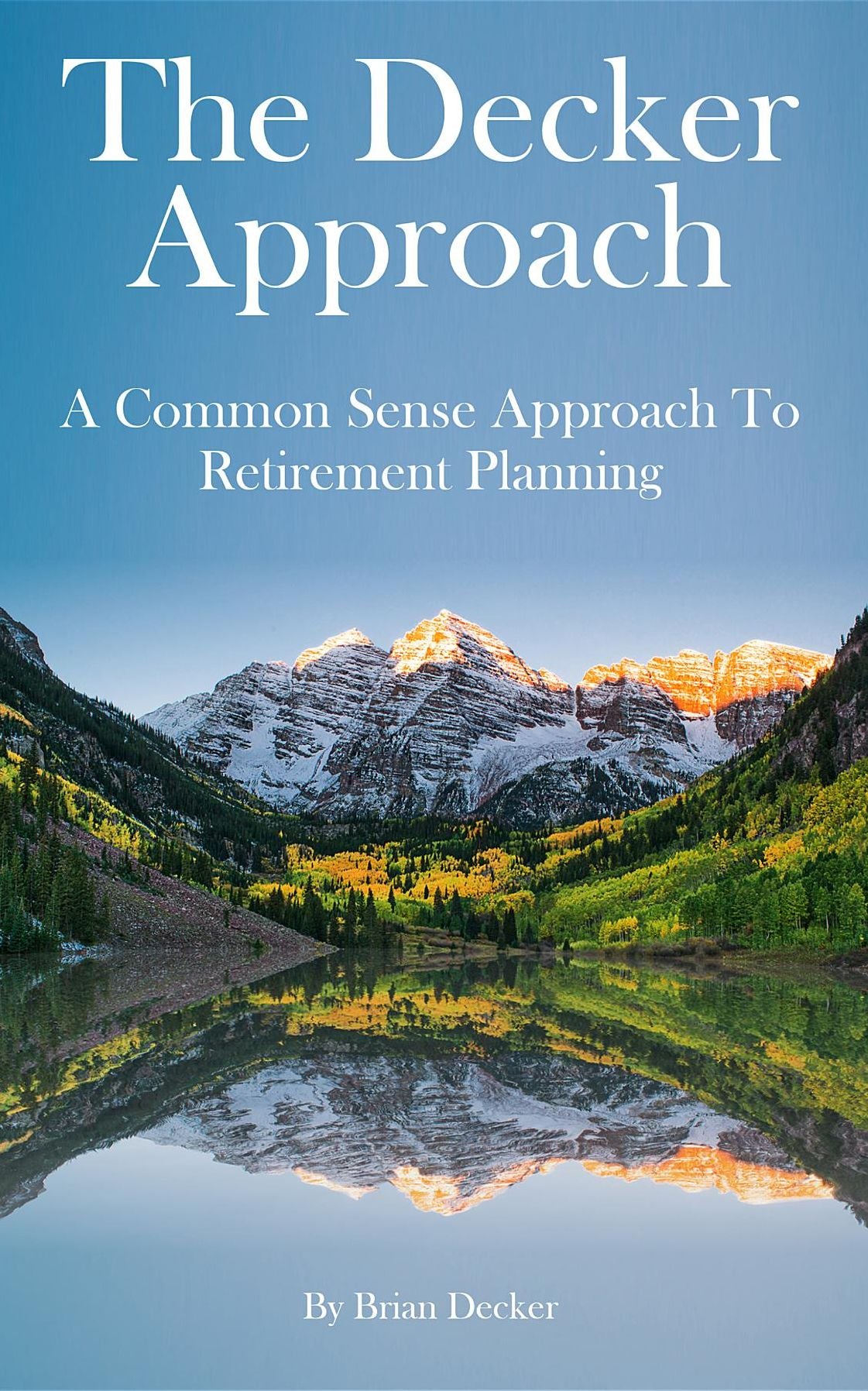 The Decker Approach: A Common Sense Approach to Retirement Planning