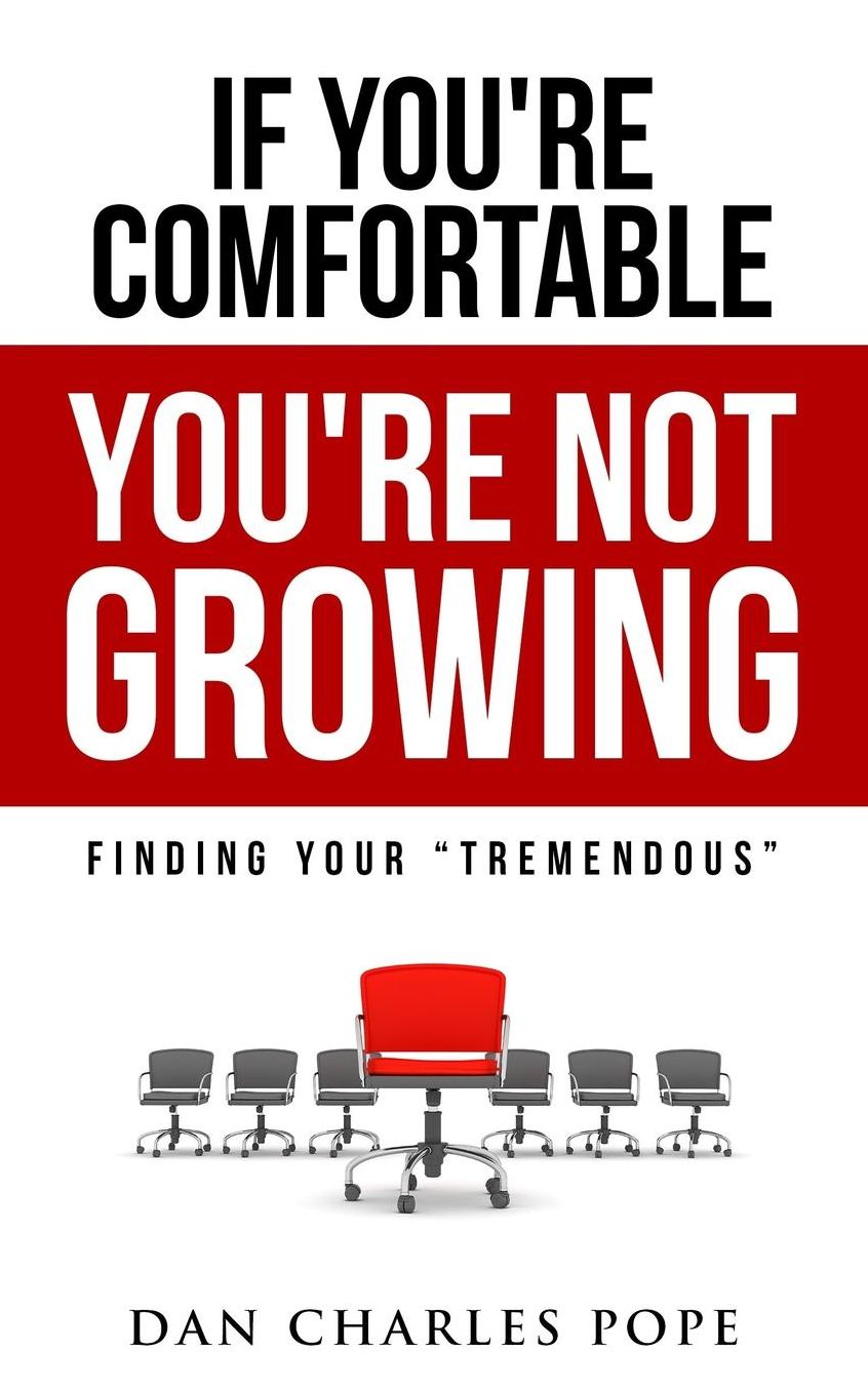 If You're Comfortable, You're Not Growing: Finding Your Tremendous